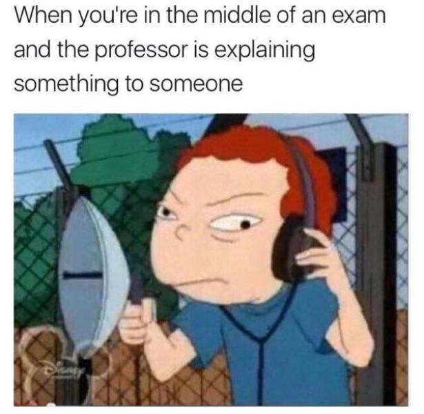 relatable meme - When you're in the middle of an exam and the professor is explaining something to someone
