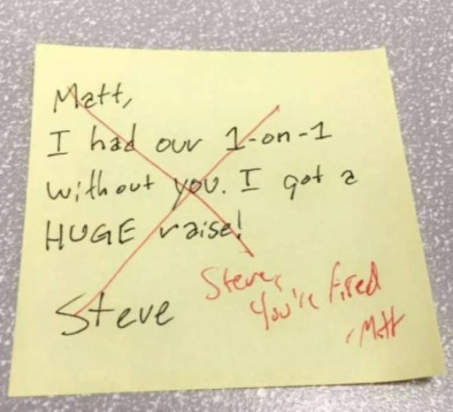 handwriting - Matt, I had our yon1 without you. I got a Huge raise Steve Steve ose fired