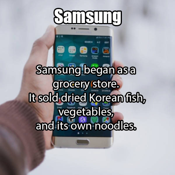 smartphone - Samsung Samsung began as a grocery store. It sold dried Korean fish, vegetables, and its own noodles.