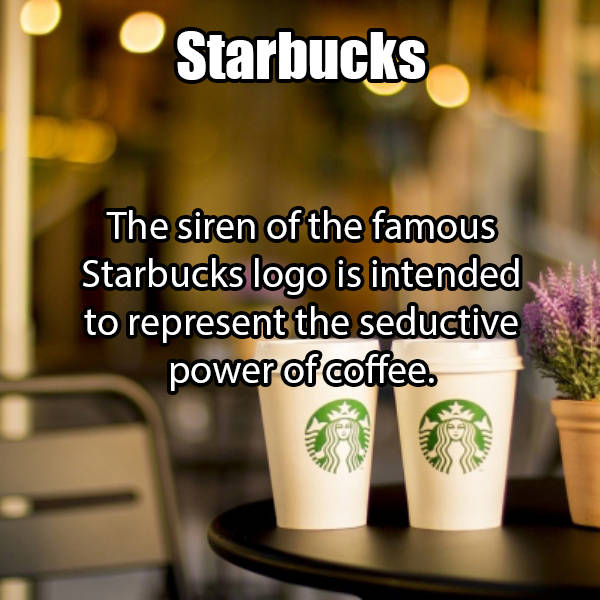 Starbucks The siren of the famous Starbucks logo is intended to represent the seductive power of coffee.