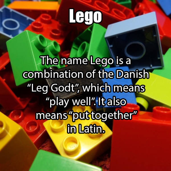 or Lego The name Lego is a combination of the Danish Leg Godt", which means "play well". It also means put together" in Latin.