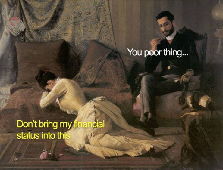 classic paintings of women - You poor thing... Don't bring my financial status into this