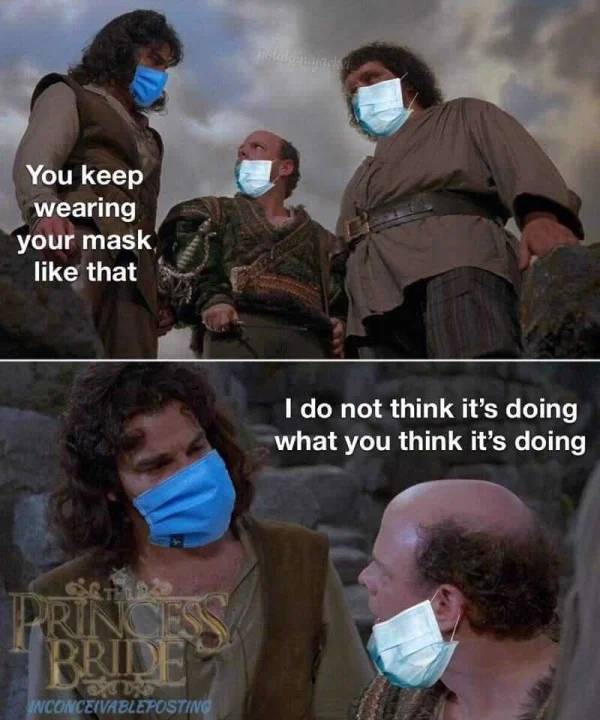 inconceivable meme - You keep wearing your mask that do not think it's doing what you think it's doing Princess Bride Wconceivableposting