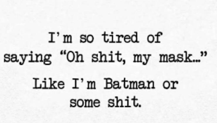 handwriting - I'm so tired of saying "Oh shit, my mask.. I'm Batman or some shit.