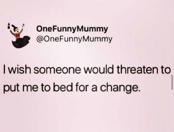 paper - OneFunny Mummy Mummy I wish someone would threaten to put me to bed for a change.