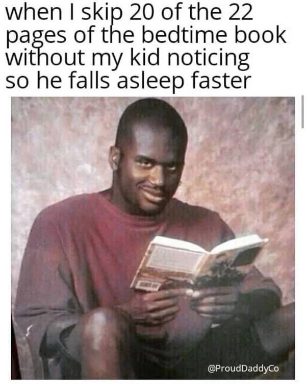 meme your turn to read - when I skip 20 of the 22 pages of the bedtime book without my kid noticing so he falls asleep faster