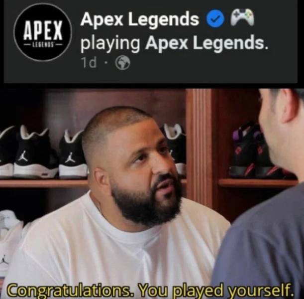 dump meme - Apex Apex Legends playing Apex Legends. 1d. Congratulations. You played yourself.
