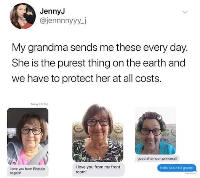 protect her at all costs meme - > JennyJ My grandma sends me these every day. She is the purest thing on the earth and we have to protect her at all costs. 500 Aling good afternoon princess!! Hello beautiful grams I love you from Einstein bagels! I love y