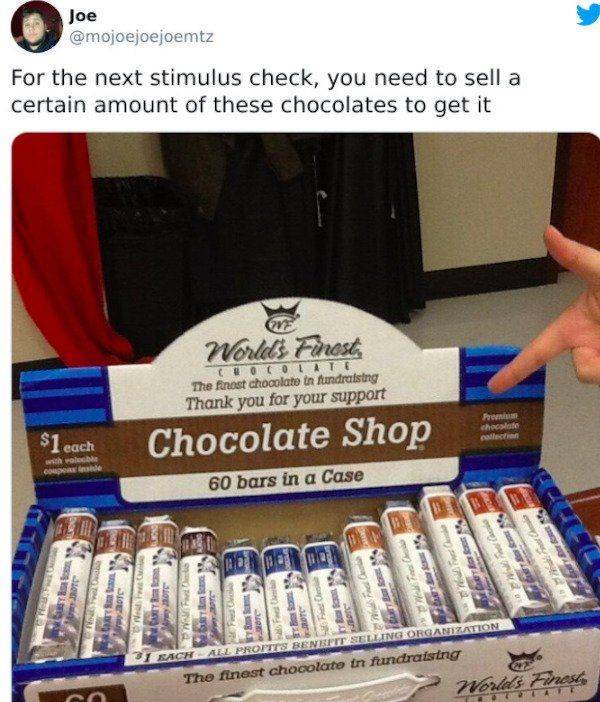 tobacco products - Joe For the next stimulus check, you need to sell a certain amount of these chocolates to get it Worlds Finest Ocolate The finest chocolate in fundraising Thank you for your support chocolate cale $1. Chocolate Shop each man olasties Co