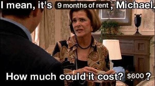 black friday arrested development - I mean, it's 9 months of rent, Michael How much could it cost? $600 ?