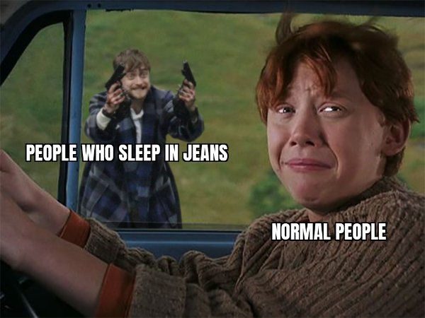 harry potter - People Who Sleep In Jeans Normal People