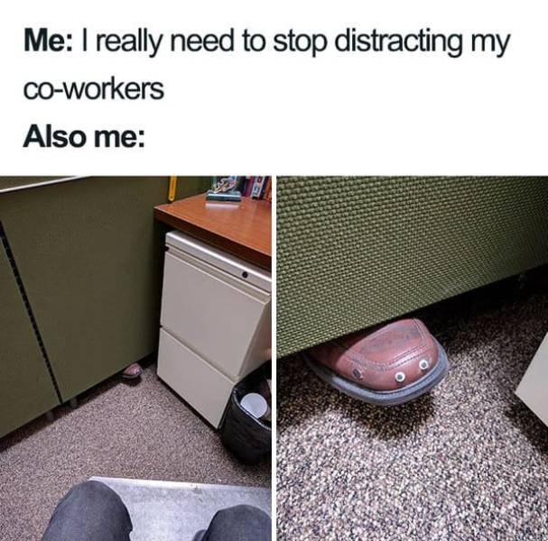 distracting coworkers meme - Me I really need to stop distracting my coworkers Also me