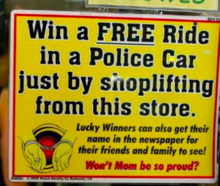 free ride in a police car sign - Win a Free Ride in a Police Car just by shoplifting from this store. Lucky Winners can also get their name in the newspaper for their friends and family to see! Won't Mom be so proud?