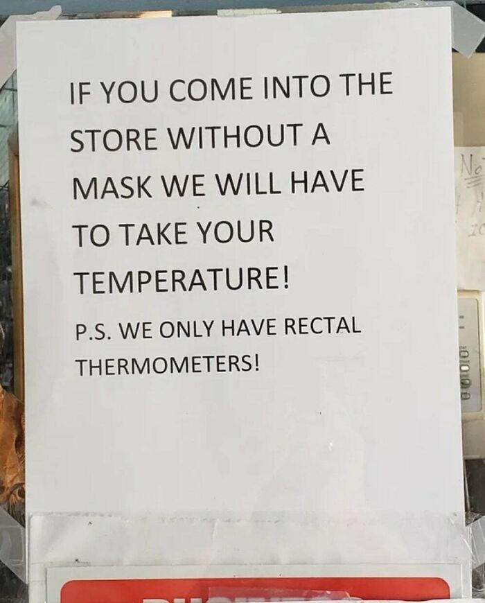 funny signs about wearing masks - If You Come Into The Store Without A No Mask We Will Have To Take Your Temperature! P.S. We Only Have Rectal Thermometers! 0 000