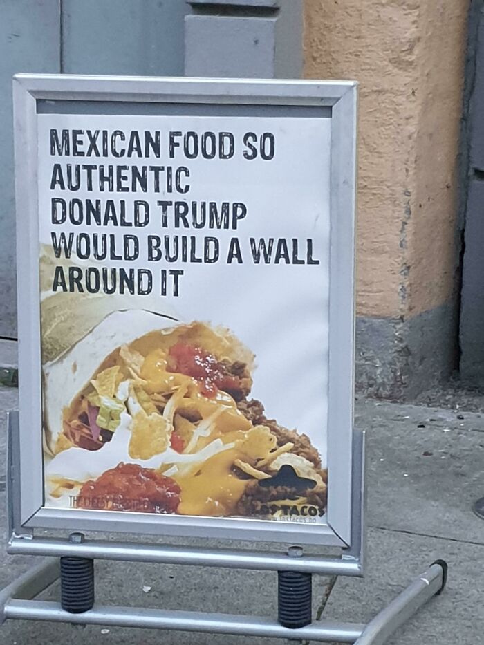 Mexican Food So Authentic Donald Trump Would Build A Wall Around It Tacos