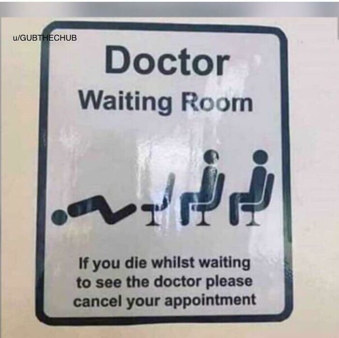 funny signs - uGubthechub Doctor Waiting Room T If you die whilst waiting to see the doctor please cancel your appointment