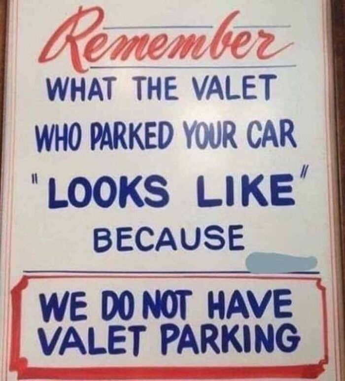 sign - Remember What The Valet Who Parked Your Car Looks ' Because We Do Not Have Valet Parking