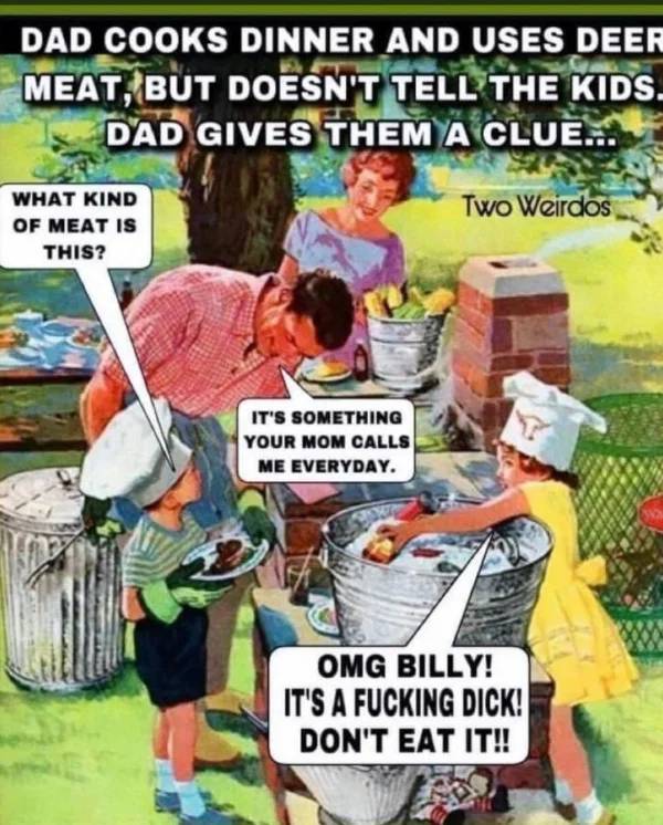 vintage cookout - Dad Cooks Dinner And Uses Deer Meat, But Doesn'T Tell The Kids. Dad Gives Them A Clue... Two Weirdos What Kind Of Meat Is This? It'S Something Your Mom Calls Me Everyday. Omg Billy! It'S A Fucking Dick! Don'T Eat It!!