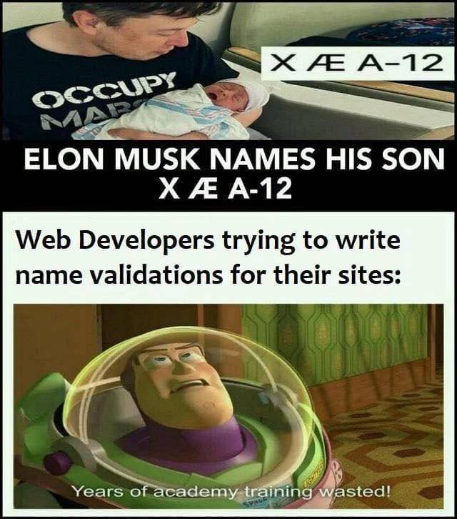 x as a 12 memes - X A12 Occupy Elon Musk Names His Son X A12 Web Developers trying to write name validations for their sites Years of academy training wasted! Spm