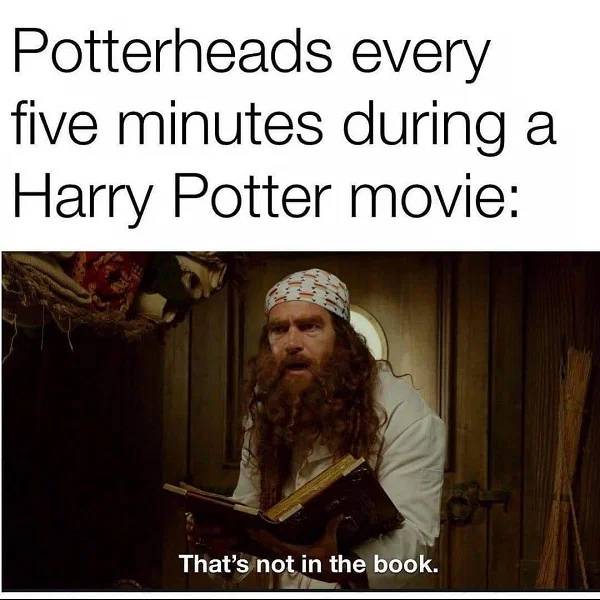photo caption - Potterheads every five minutes during a Harry Potter movie That's not in the book.