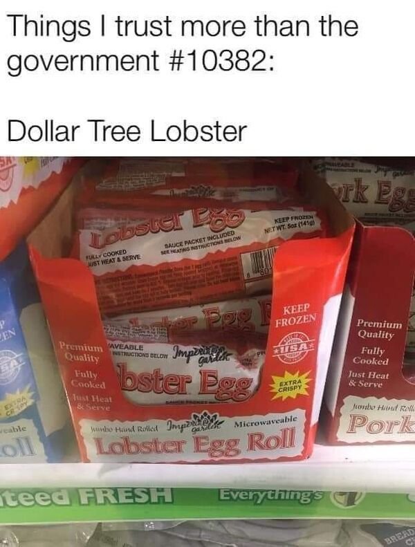 funny truth memes - Things I trust more than the government Dollar Tree Lobster