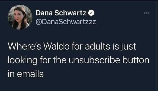 funny truth memes - Dana Schwartz Where's Waldo for adults is just looking for the unsubscribe button in emails