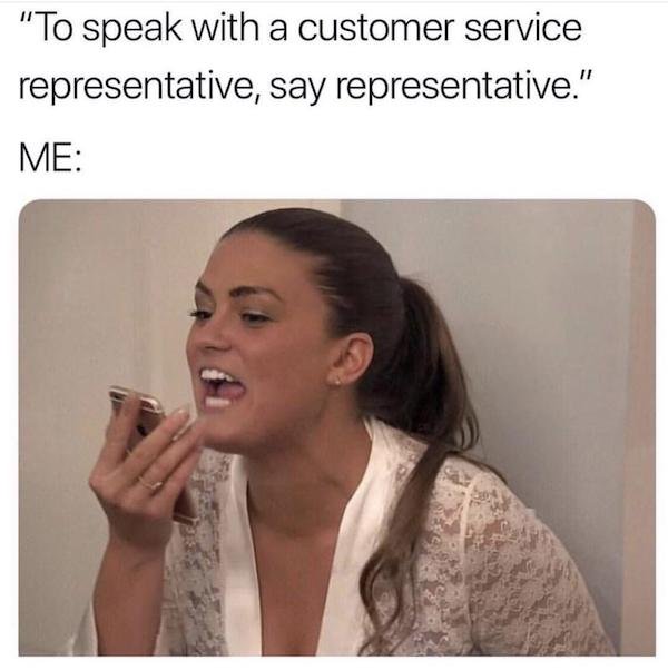 funny truth memes - brittany cartwright yelling - to speak with a customer service representative say representative. me: