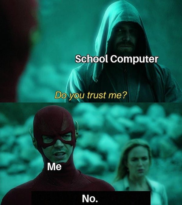 funny truth memes - School Computer Do you trust me? Me No.