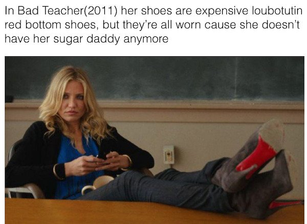 cameron diaz bad teacher - In Bad Teacher 2011 her shoes are expensive loubotutin red bottom shoes, but they're all worn cause she doesn't have her sugar daddy anymore
