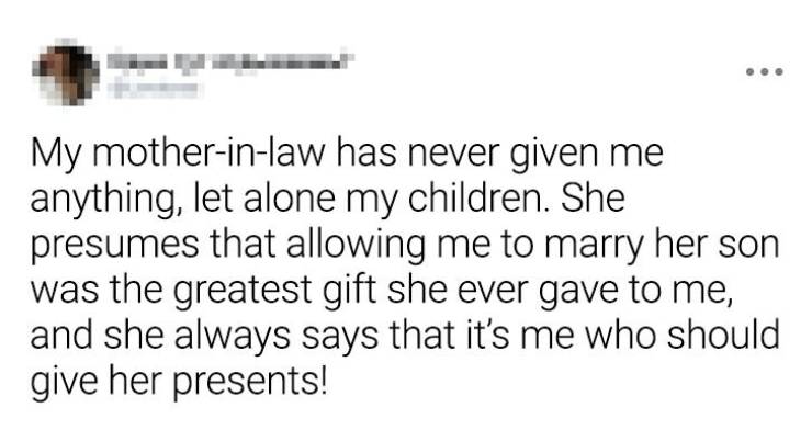 paper - My motherinlaw has never given me anything, let alone my children. She presumes that allowing me to marry her son was the greatest gift she ever gave to me, and she always says that it's me who should give her presents!