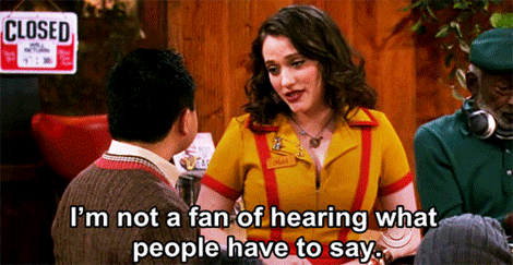 quote 2 broke girls - Closed 13 I'm not a fan of hearing what people have to say.