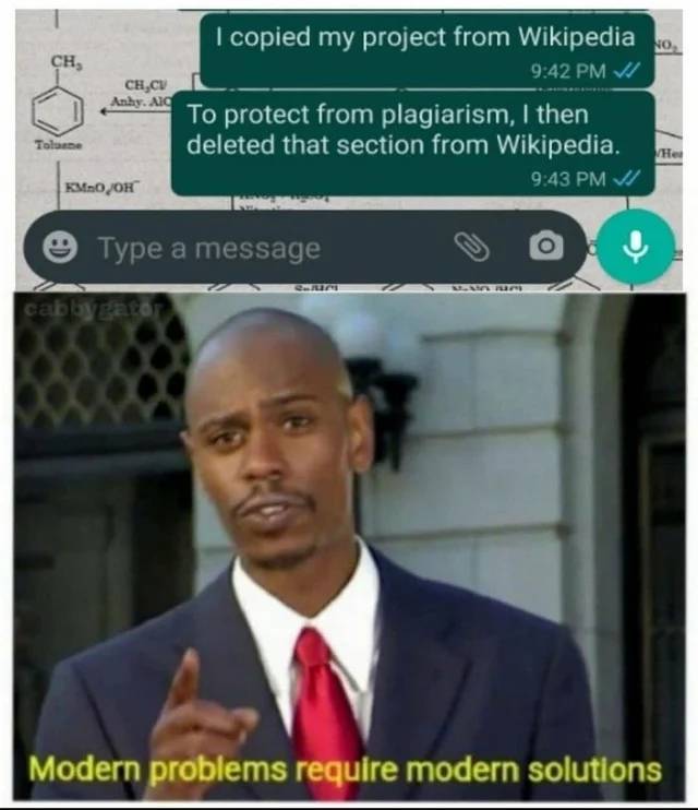 funny memes - dave chappelle modern problems meme - I copied my project from Wikipedia. To protect from plagiarism, I then deleted that section from Wikipedia. - Modern problems require modern solutions