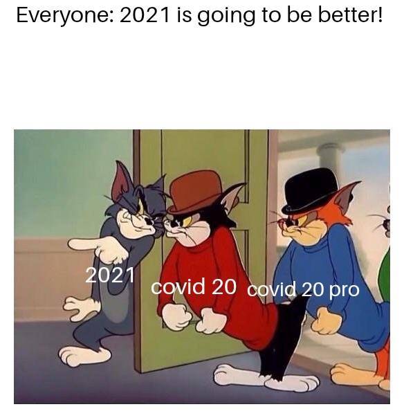 funny memes - tom and jerry meme template - Everyone 2021 is going to be better! 2021 covid 20 covid 20 pro