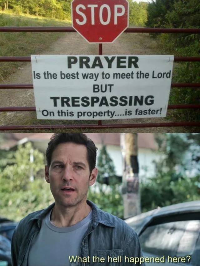 funny memes - Stop Prayer Is the best way to meet the Lord But Trespassing On this property....is faster! What the hell happened here?