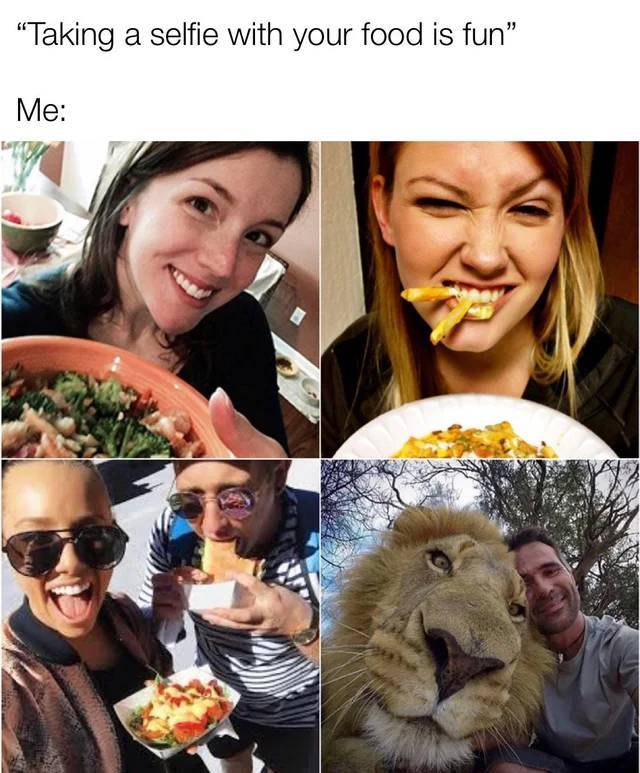 funny memes - taking a selfie with your food is fun