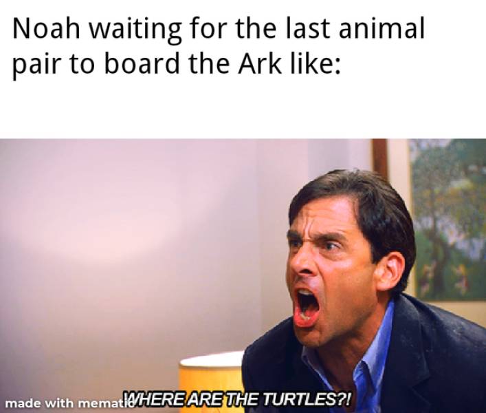 funny memes - Noah waiting for the last animal pair to board the Ark - WHERE Are The Turtles?!