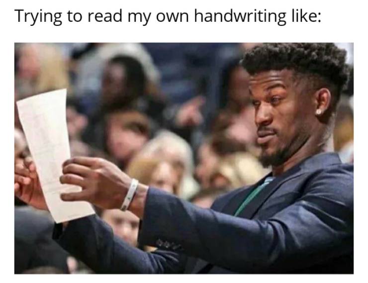 funny memes - Trying to read my own handwriting