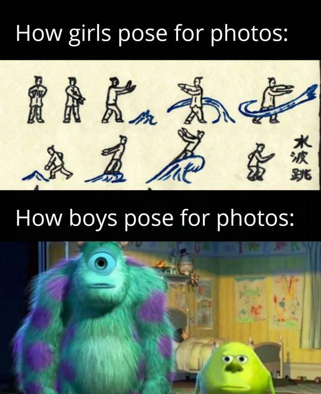 funny memes - mike wazowski meme - How girls pose for photos How boys pose for photos