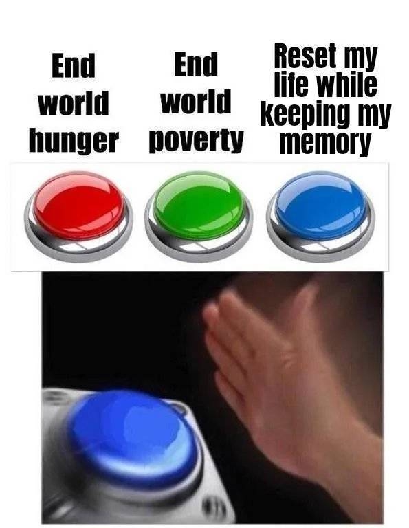funny memes - End End Reset my life while world world keeping my hunger poverty memory