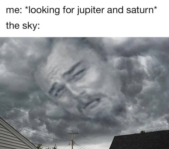 funny memes - me looking for jupiter and saturn the sky