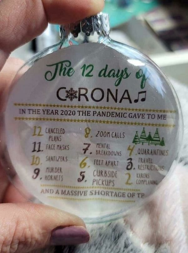 12 days of corona - The 12 days C&Ronas of In The Year 2020 The Pandemic Gave To Me 7. Breakdowns 12 Canceled 8.200M Calls Plans 11. Face Masks 7. 4 Quarantines 10. Santizers 6. Felt Apart 3. Restrictions . Restrichons Curbside Pickups 2 And A Massive Sho