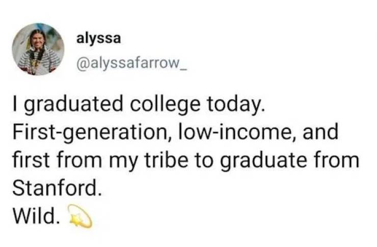 inspirational photos - I graduated college today. First generation, low income, and first from my tribe to graduate from Stanford. Wild.