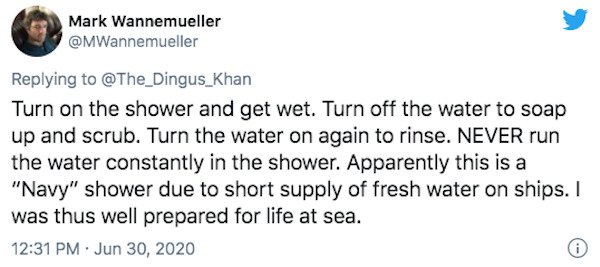 paper - Mark Wannemueller Turn on the shower and get wet. Turn off the water to soap up and scrub. Turn the water on again to rinse. Never run the water constantly in the shower. Apparently this is a "Navy" shower due to short supply of fresh water on shi