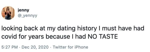 OK Boomer - jenny looking back at my dating history I must have had covid for years because I had No Taste . Twitter for iPhone