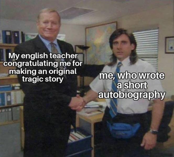 warzone memes funny - My english teacher congratulating me for making an original tragic story me, who wrote a short autobiography