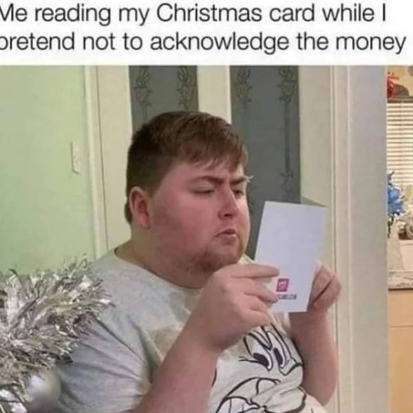 Internet meme - Me reading my Christmas card while I Sretend not to acknowledge the money