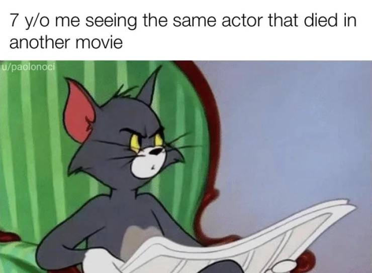 tom and jerry memes - 7 yo me seeing the same actor that died in another movie upaolonoci