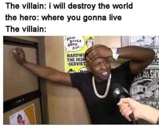 season of earth meme - The villain i will destroy the world the hero where you gonna live The villain Door Doola Doo Doo Nardwu The Hum Serviet Au