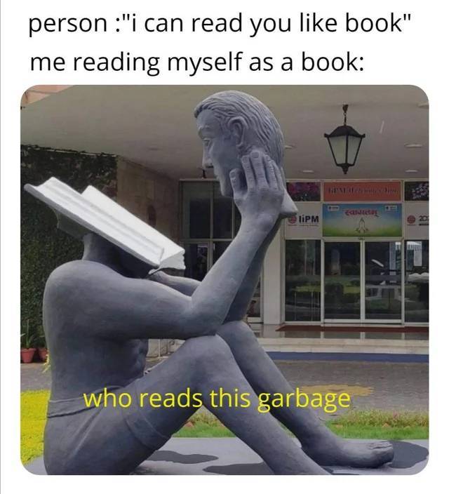 statue - person "i can read you book" me reading myself as a book Tanel tiPM who reads this garbage
