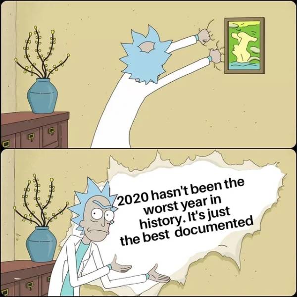 rick e morty meme - 72020 hasn't been the worst year in history. It's just the best documented 20